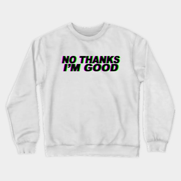 No thanks I'm good Crewneck Sweatshirt by currry